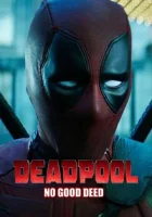  Дэдпул. Никаких добрых дел смотреть онлайн (2017) 